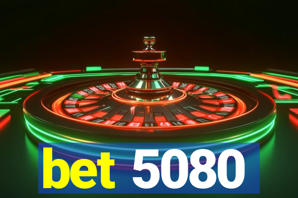 bet 5080